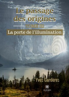 Le passage des origines: Tome III - La porte de l'illumination - Gardères, Yves