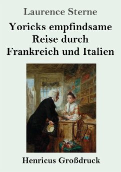 Yoricks empfindsame Reise durch Frankreich und Italien (Großdruck) - Sterne, Laurence