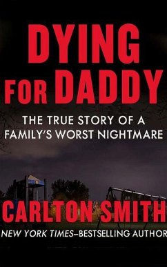Dying for Daddy: The True Story of a Family's Worst Nightmare - Smith, Carlton
