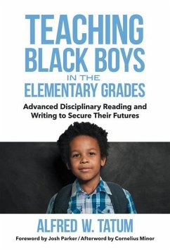 Teaching Black Boys in the Elementary Grades: Advanced Disciplinary Reading and Writing to Secure Their Futures - Tatum, Alfred W.