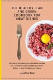 The Healthy Lean and Green Cookbook for Meat Dishes: 50 step-by-step easy and affordable recipes for a Lean and Green food for your meat dishes to sta
