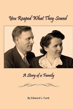 You Reap What They Sowed: A Story of a Family - Funk, Edward J.