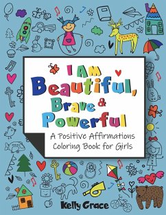 I AM Beautiful, Brave & Powerful (A Positive Affirmations Coloring Book for Girls) - Grace, Kelly
