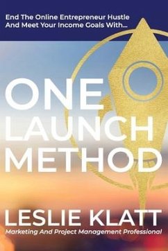 One Launch Method: End the Online Entrepreneur Hustle and Meet your Income Goals - Klatt, Leslie