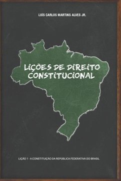 Lições de Direito Constitucional: Lição 1 - a Constituição da República Federativa do Brasil - Alves, Luís Carlos Martins