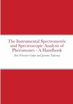 The Instrumental Spectrometric and Spectroscopic Analysis of Pheromones - A Handbook - Winstone-Cooper, Nick; Tripconey, Jasmine