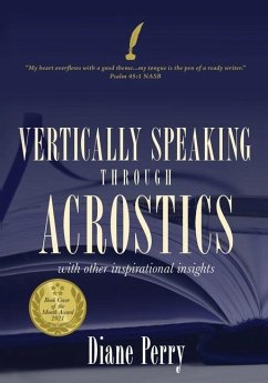 VERTICALLY SPEAKING through ACROSTICS: With Other Inspirational Insights - Perry, Diane