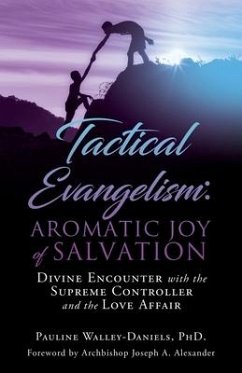 Tactical Evangelism: Aromatic Joy of Salvation: Divine Encounter with the Supreme Controller and the Love Affair - Walley-Daniels, Pauline