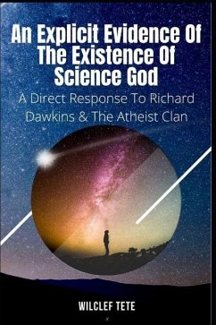 An Explicit Evidence of the Existence of Science God: A Direct Response To Richard Dawkins And The Atheist Clan - Tete, Wilclef
