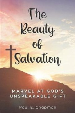 The Beauty of Salvation: Marvel At God's Unspeakable Gift - Chapman, Paul E.