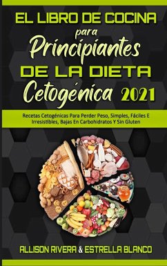 El Libro De Cocina Para Principiantes De La Dieta Cetogénica 2021 - Rivera, Allison; Blanco, Estrella