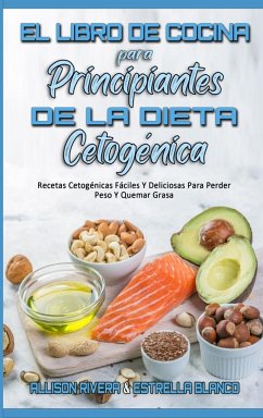 El Libro De Cocina Para Principiantes De La Dieta Cetogénica - Rivera, Allison; Blanco, Estrella