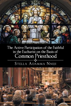 The Active Participation of the Faithful in the Eucharist on the Basis of Common Priesthood - Nneji, Stella Adamma