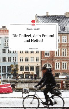 Die Polizei, dein Freund und Helfer!. Life is a Story - story.one - Neuwirth, Daniela