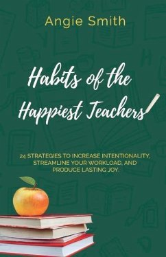 Habits of the Happiest Teachers - Smith, Angie