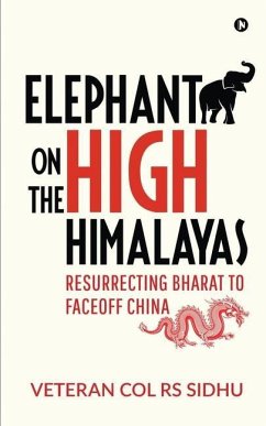 Elephant on the High Himalayas: Resurrecting Bharat to Faceoff China - Veteran Col Rs Sidhu