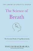 The Science of Breath: The Essential Works of Yogi Ramacharaka