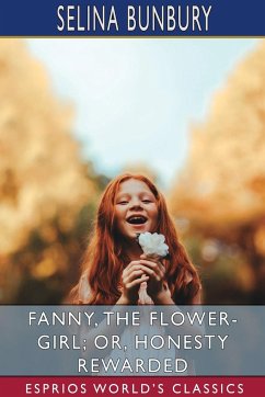 Fanny, the Flower-Girl; or, Honesty Rewarded (Esprios Classics) - Bunbury, Selina