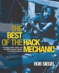 The Best Of The Hack Mechanic: 35 years of hacks, kluges, and assorted automotive mayhem from Roundel magazine - Siegel, Rob