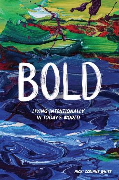 Bold: Living Intentionally in Today's World - White, Nicki Corinne