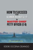 How to Succeed from Seaman Recruit (E-1) to Master Chief Petty Officer (E-9)
