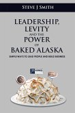 Leadership, Levity and the Power of Baked Alaska: Simple ways to lead people and build business