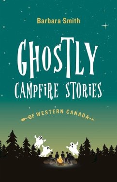 Ghostly Campfire Stories of Western Canada - Smith, Barbara