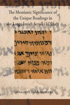 The Messianic Significance of the Unique Readings in the Large Isaiah Scroll (1QISaa) - Bakkavemana, Yeshwant