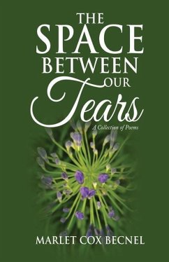 The Space Between Our Tears: A Collection of Poems - Becnel, Marlet C.