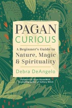 Pagan Curious: A Beginner's Guide to Nature, Magic & Spirituality - DeAngelo, Debra