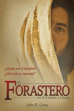 El Forastero En El Camino A Emaús: ¿Quién era el hombre? ¿Qué era su mensaje? - Cross, John R.