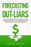 Forecasting With Out-Liars: Mitigating Blame, Bias, and Apathy in Your Planning Process to Drive Meaningful and Sustainable Financial Improvements