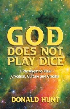 God Does Not Play Dice: A Paradigm to View Creation, Culture and Creatorator - Hunt, Donald