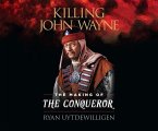 Killing John Wayne: The Making of the Conqueror