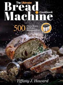 the Ultimate Bread Machine Cookbook - Howard, Tiffany J.