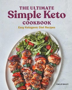 The Ultimate Simple Keto Cookbook - Bailey, Emilie