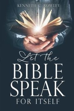 Let the Bible Speak for Itself - Rowley, Kenneth C.