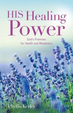 HIS Healing Power: God's Promises for Health and Wholeness - Kerley, Phyllis