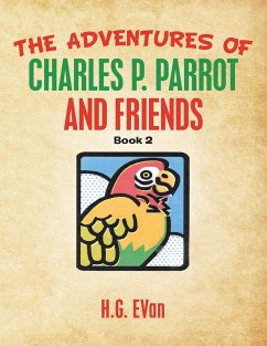 The Adventures of Charles P. Parrot and Friends - Evan, H. G.