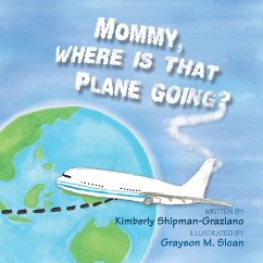 Mommy, Where Is That Plane Going? - Shipman-Graziano, Kimberly