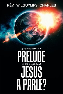 Sommes-Nous Au Prélude De Ces Temps Dont Jésus a Parlé? - Charles, Rév. Wilguymps