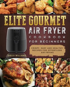 Elite Gourmet Air Fryer Cookbook For Beginners - Williams, Diego