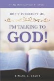 Don't Interrupt Me, I'm Talking to God!