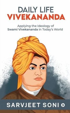 Daily Life Vivekananda: Applying the Ideology of Swami Vivekananda in Today's World - Sarvjeet Soni