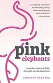 Pink Elephants: A mother's story of faith, strength and perseverance