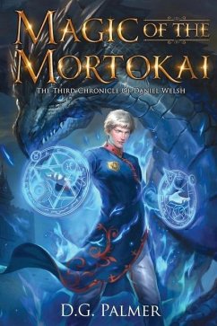 Magic of The Mortokai: The Third Chronicle of Daniel Welsh - Palmer, D. G.