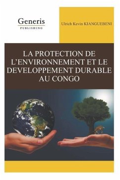 La Protection de l'Environnement Et Le Developpement Durable Au Congo - Kianguebeni, Ulrich Kevin