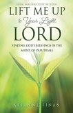 Lift Me Up to Your Light, Lord: Finding God's Blessings in the Midst of Our Trials