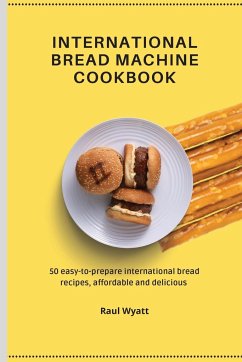 International Bread Machine Cookbook - Wyatt, Raul