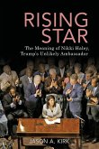 Rising Star: The Meaning of Nikki Haley, Trump's Unlikely Ambassador